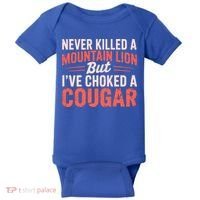 Never Killed A Mountain Lion But Ive Choked A Cougar Baby Bodysuit thumb 0
