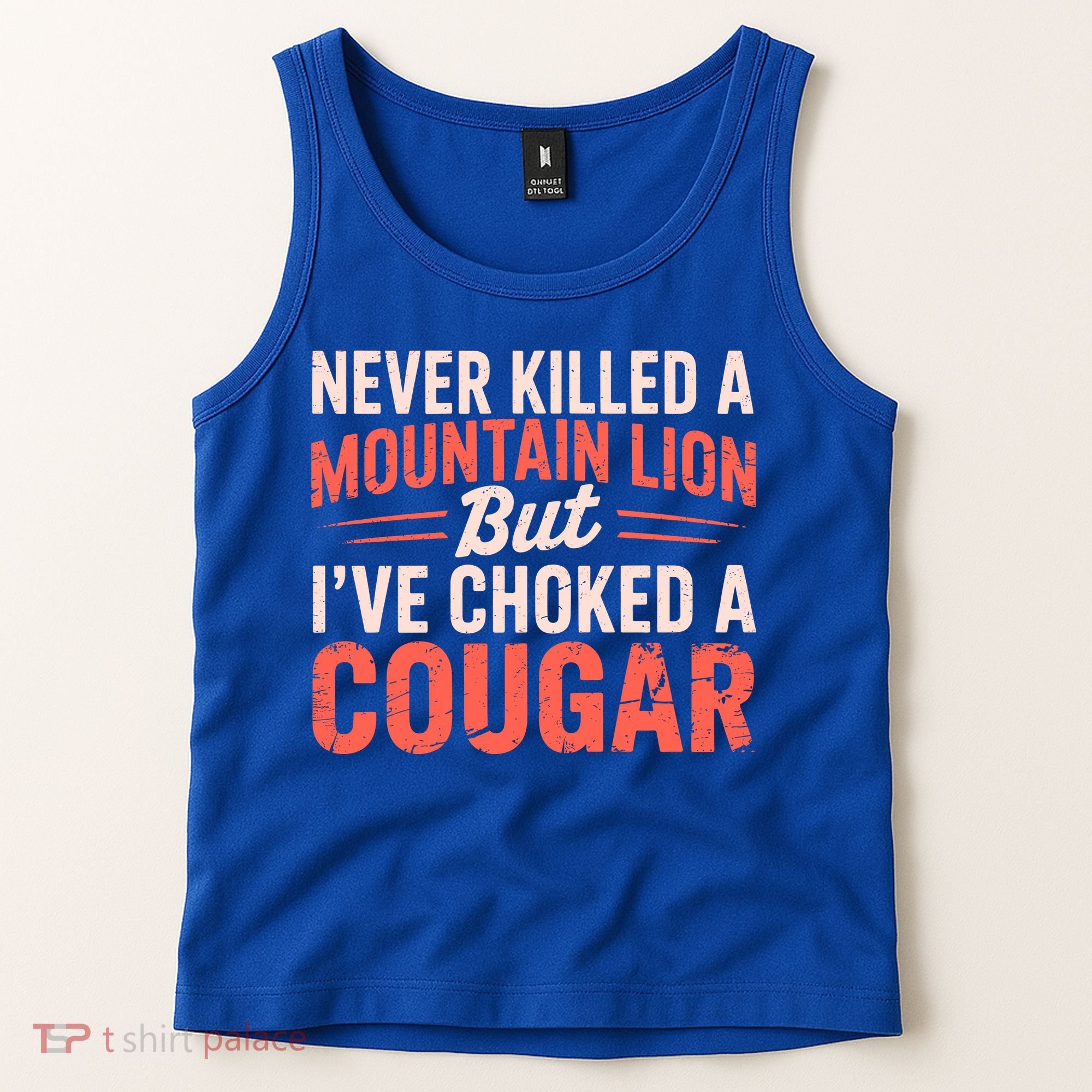 Never Killed A Mountain Lion But Ive Choked A Cougar Tank Top