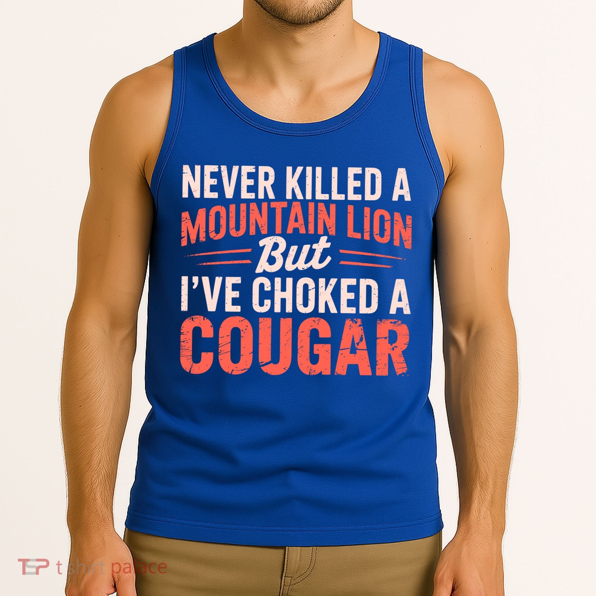 Never Killed A Mountain Lion But Ive Choked A Cougar Tank Top