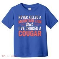 Never Killed A Mountain Lion But Ive Choked A Cougar Toddler T-Shirt thumb 0