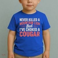 Never Killed A Mountain Lion But Ive Choked A Cougar Toddler T-Shirt thumb 2