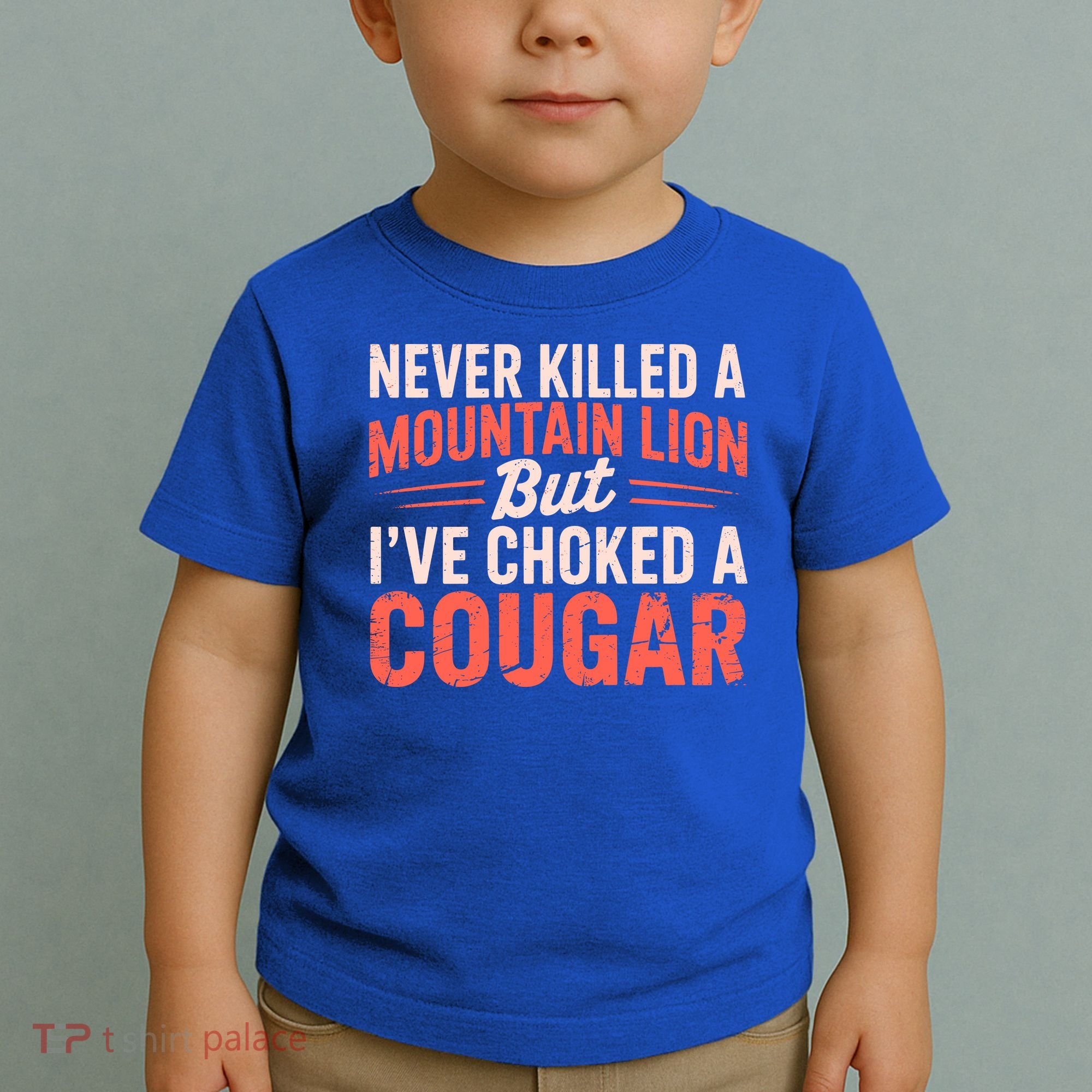 Never Killed A Mountain Lion But Ive Choked A Cougar Toddler T-Shirt