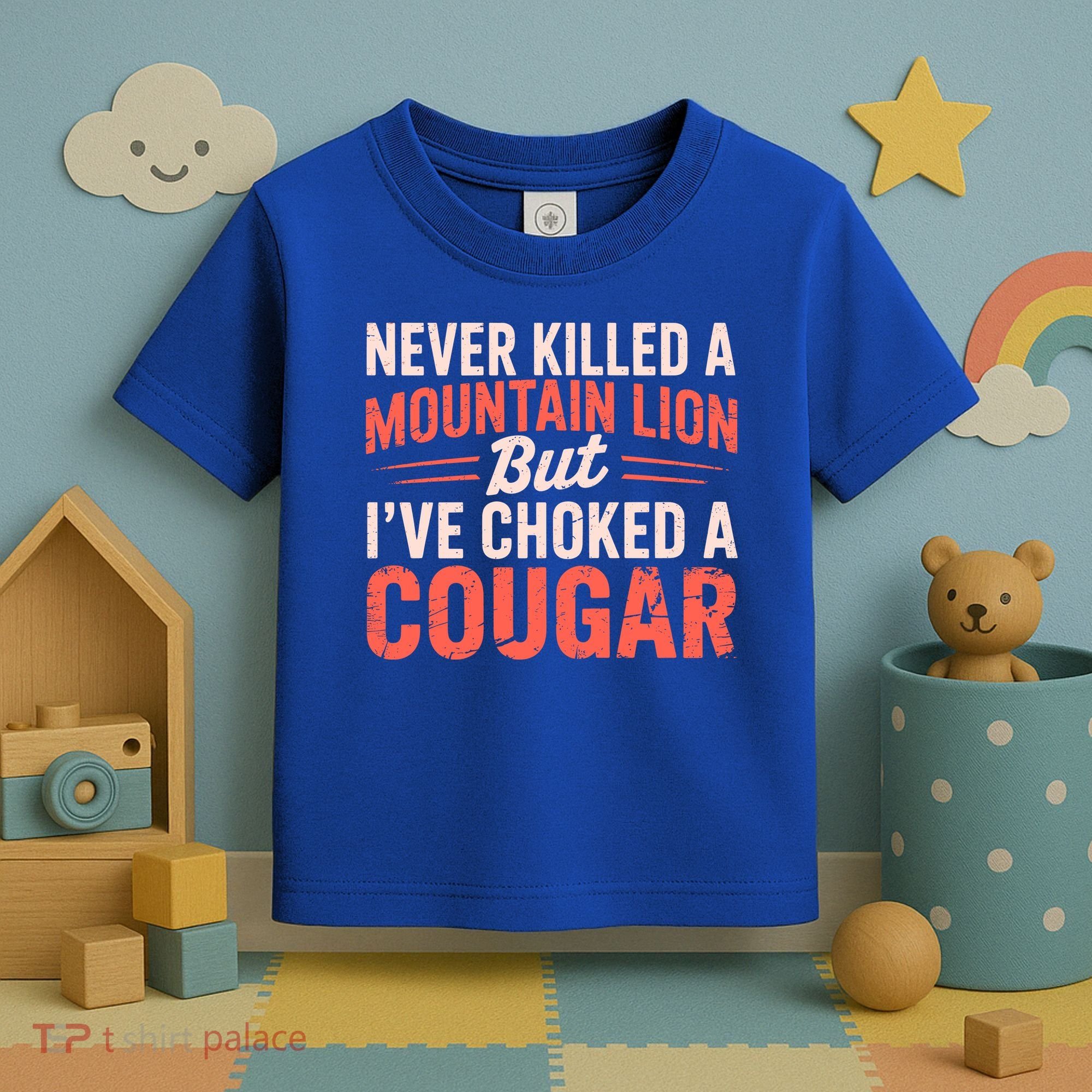 Never Killed A Mountain Lion But Ive Choked A Cougar Toddler T-Shirt