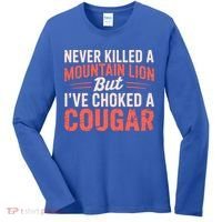 Never Killed A Mountain Lion But Ive Choked A Cougar Women's Long Sleeve Shirt thumb 0