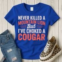 Never Killed A Mountain Lion But Ive Choked A Cougar Women's T-Shirt thumb 3