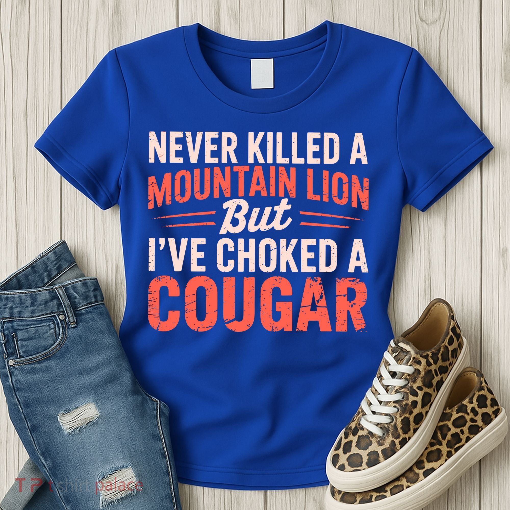 Never Killed A Mountain Lion But Ive Choked A Cougar Women's T-Shirt