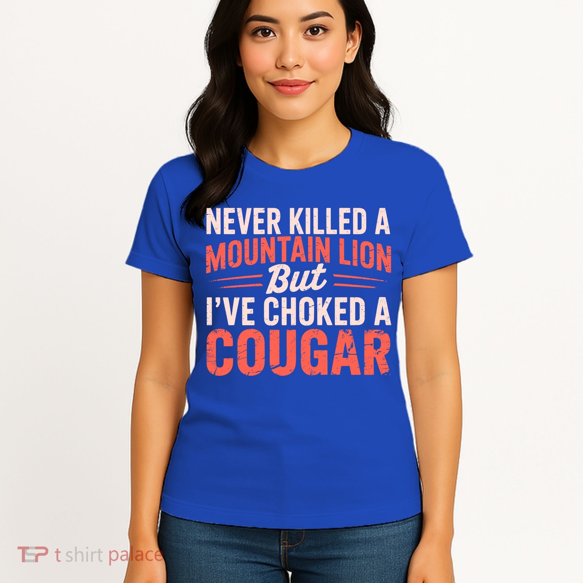 Never Killed A Mountain Lion But Ive Choked A Cougar Women's T-Shirt