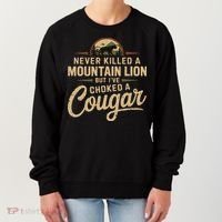 Never Killed A Mountain Lion But Ive Choked A Cougar Women's Sweatshirt thumb 0