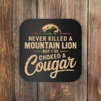 Never Killed A Mountain Lion But Ive Choked A Cougar Coaster thumb 0