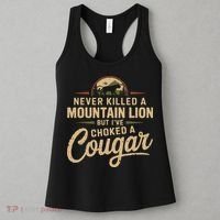 Never Killed A Mountain Lion But Ive Choked A Cougar Women's Tank Top thumb 3