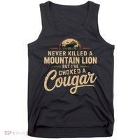 Never Killed A Mountain Lion But Ive Choked A Cougar Tank Top thumb 0