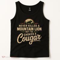 Never Killed A Mountain Lion But Ive Choked A Cougar Tank Top thumb 2
