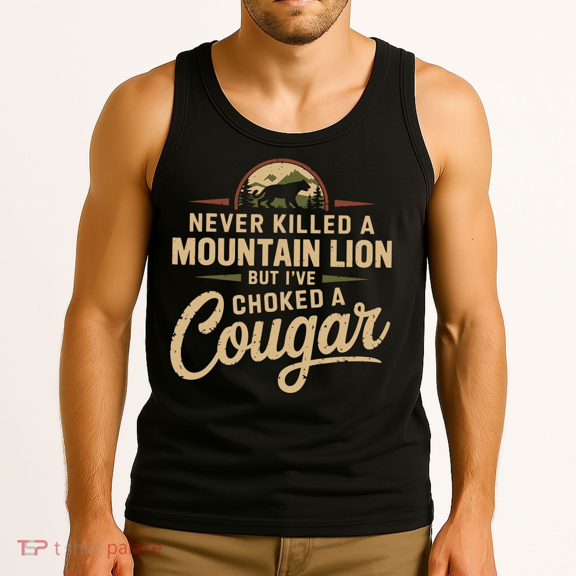 Never Killed A Mountain Lion But Ive Choked A Cougar Tank Top