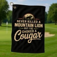 Never Killed A Mountain Lion But Ive Choked A Cougar Golf Towel thumb 1
