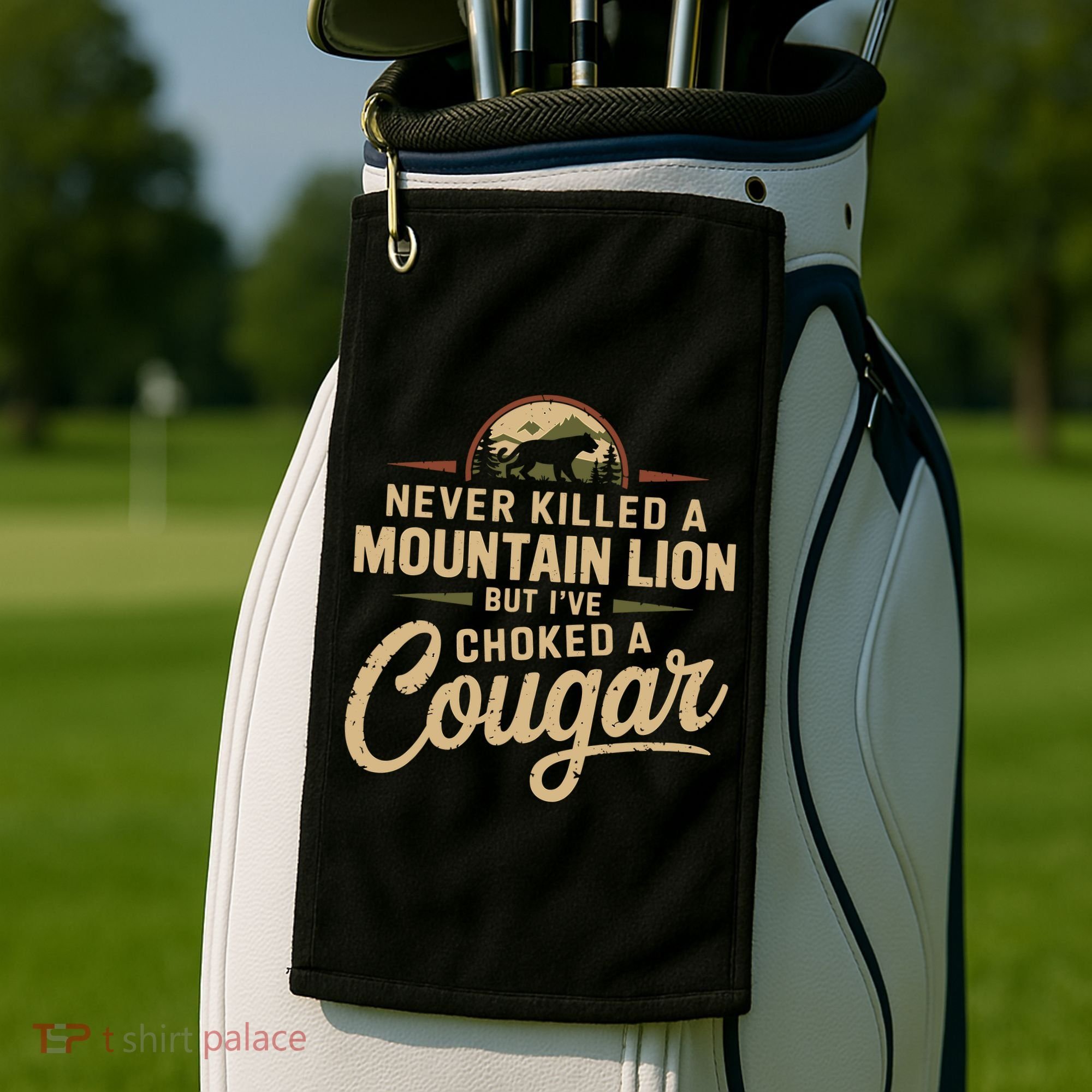 Never Killed A Mountain Lion But Ive Choked A Cougar Golf Towel