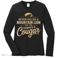 Never Killed A Mountain Lion But Ive Choked A Cougar Women's Long Sleeve Shirt thumb 0