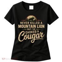 Never Killed A Mountain Lion But Ive Choked A Cougar Women's T-Shirt thumb 0