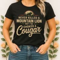 Never Killed A Mountain Lion But Ive Choked A Cougar Women's T-Shirt thumb 2