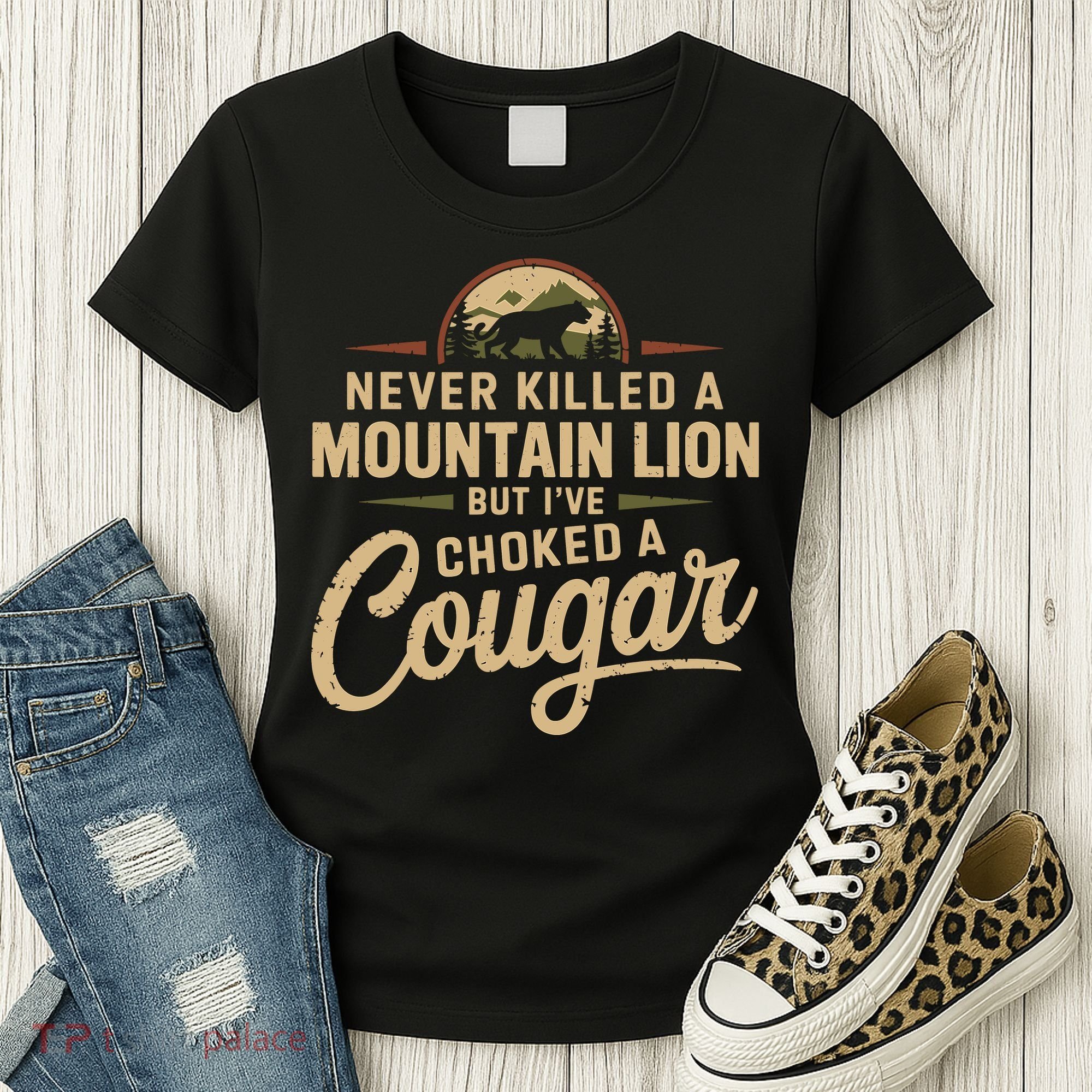 Never Killed A Mountain Lion But Ive Choked A Cougar Women's T-Shirt
