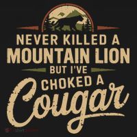 Never Killed A Mountain Lion But Ive Choked A Cougar Women's T-Shirt thumb 6