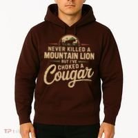 Never Killed A Mountain Lion But Ive Choked A Cougar Hoodie thumb 2