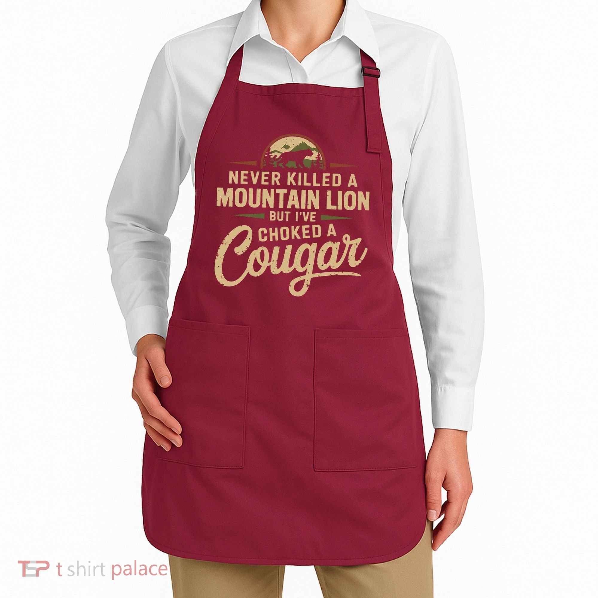 Never Killed A Mountain Lion But Ive Choked A Cougar Apron