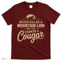 Never Killed A Mountain Lion But Ive Choked A Cougar T-Shirt thumb 0