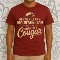 Never Killed A Mountain Lion But Ive Choked A Cougar T-Shirt thumb 3