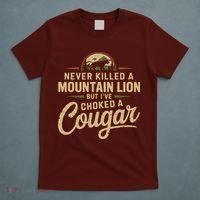 Never Killed A Mountain Lion But Ive Choked A Cougar T-Shirt thumb 5