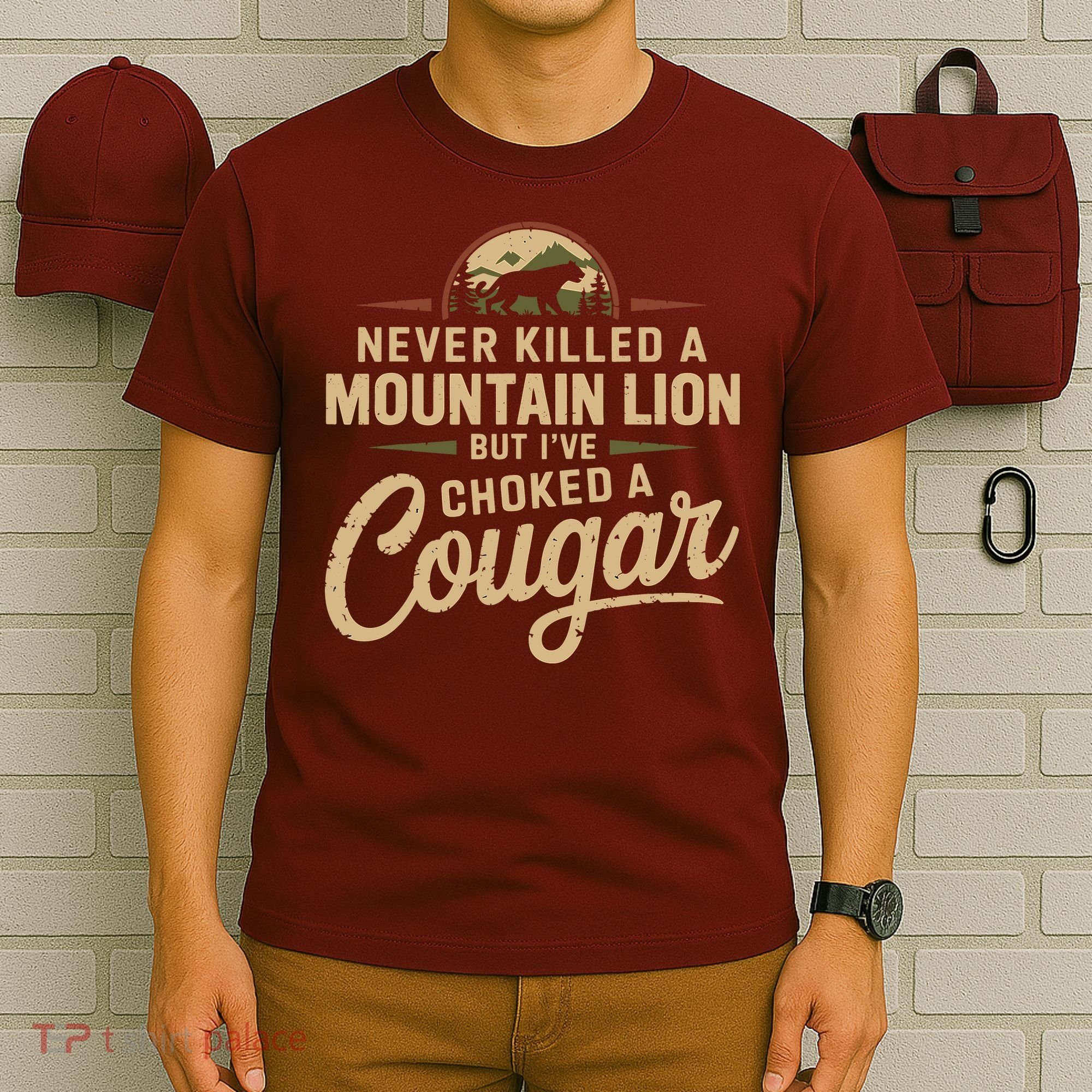 Never Killed A Mountain Lion But Ive Choked A Cougar T-Shirt