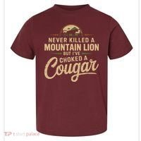 Never Killed A Mountain Lion But Ive Choked A Cougar Toddler T-Shirt thumb 0