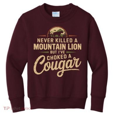 Never Killed A Mountain Lion But Ive Choked A Cougar Kids Sweatshirt