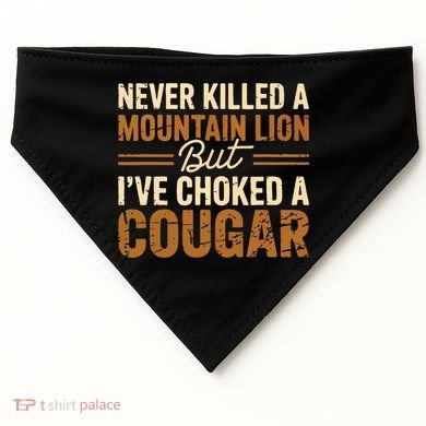 Never Killed A Mountain Lion But I've Choked A Cougar USA-Made Doggie Bandana