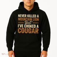 Never Killed A Mountain Lion But I've Choked A Cougar Hoodie thumb 2