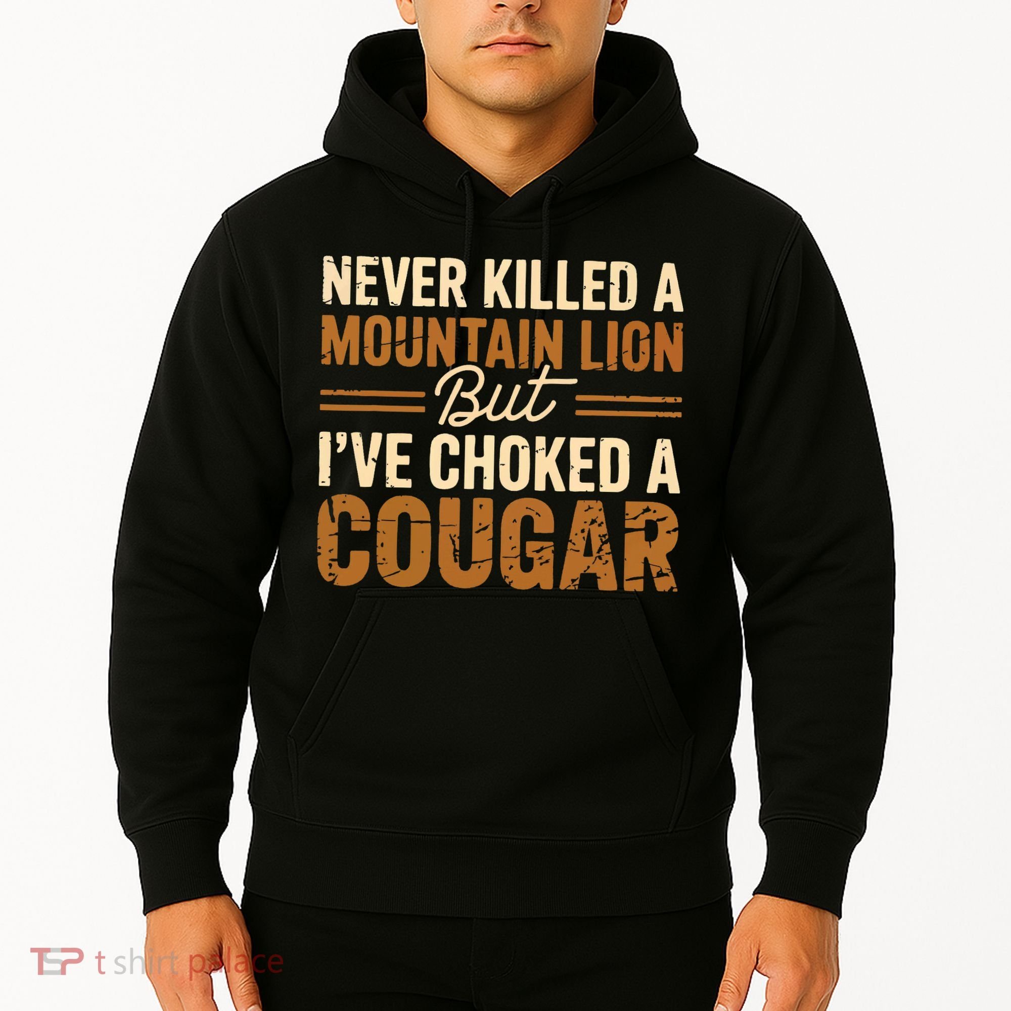 Never Killed A Mountain Lion But I've Choked A Cougar Hoodie