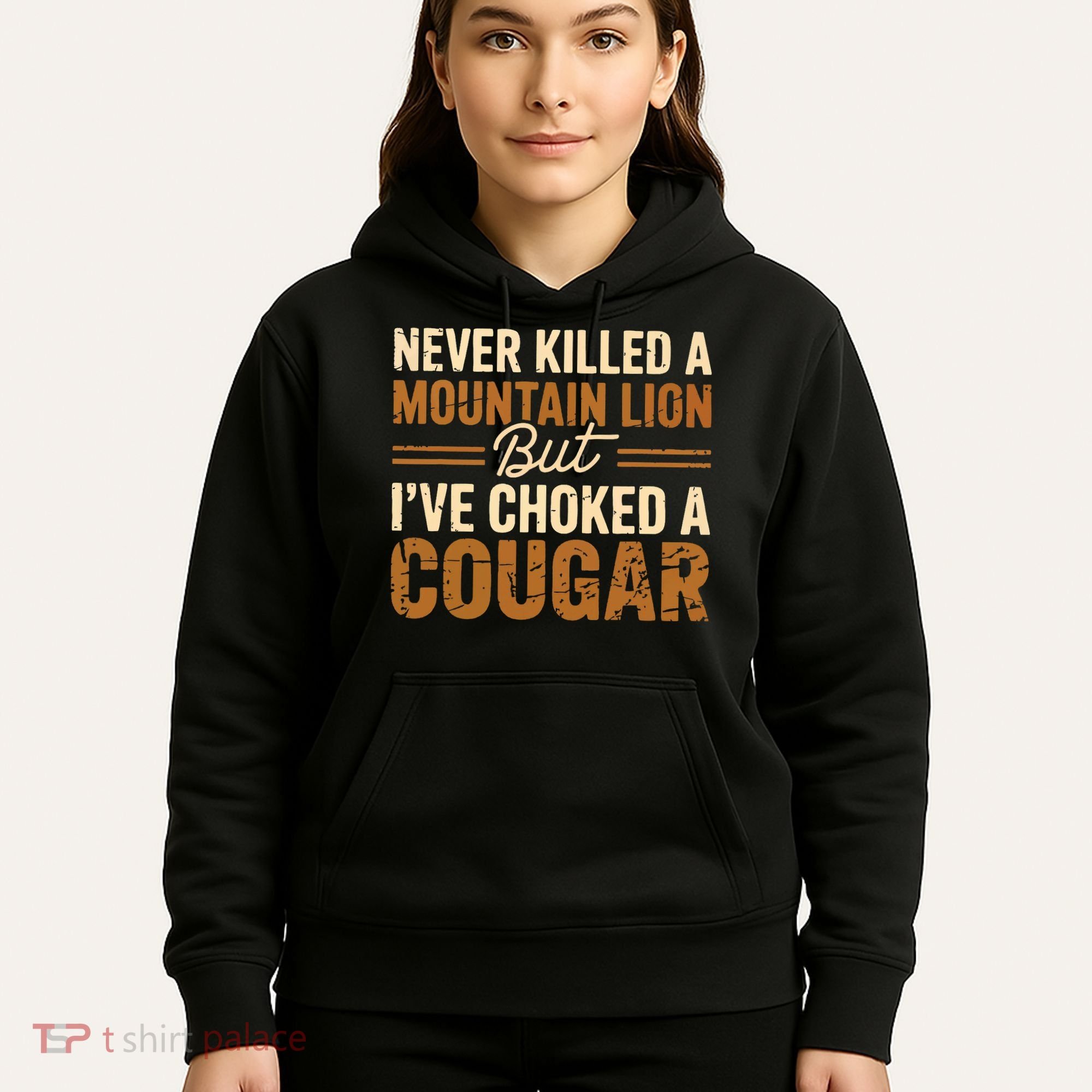 Never Killed A Mountain Lion But I've Choked A Cougar Hoodie