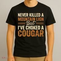 Never Killed A Mountain Lion But I've Choked A Cougar T-Shirt thumb 3