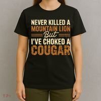 Never Killed A Mountain Lion But I've Choked A Cougar T-Shirt thumb 4