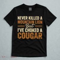 Never Killed A Mountain Lion But I've Choked A Cougar T-Shirt thumb 5