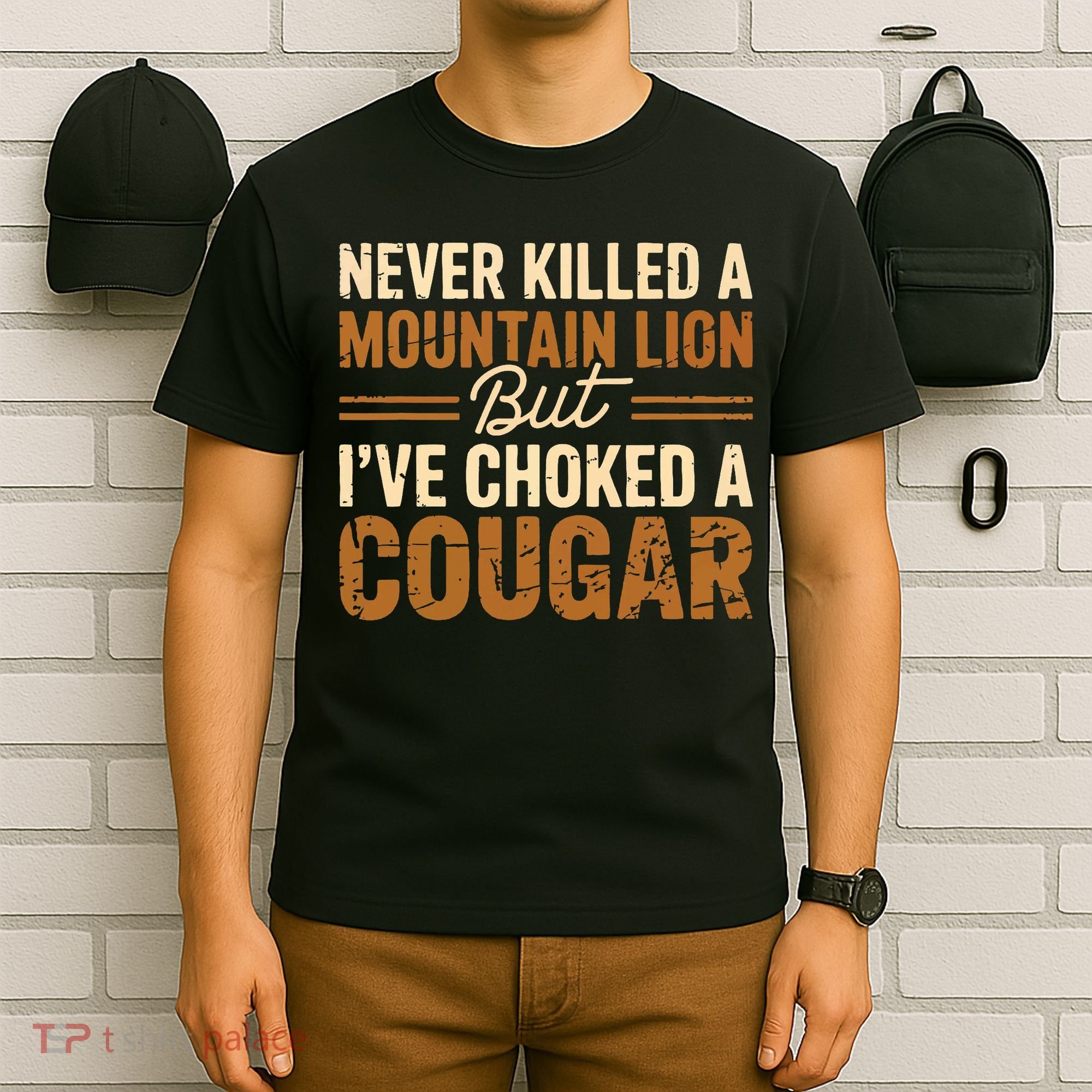 Never Killed A Mountain Lion But I've Choked A Cougar T-Shirt