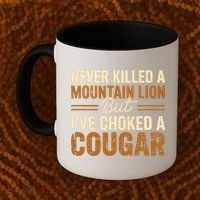 Never Killed A Mountain Lion But I've Choked A Cougar Coffee Mug thumb 2