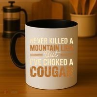 Never Killed A Mountain Lion But I've Choked A Cougar Coffee Mug thumb 4
