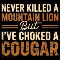 Never Killed A Mountain Lion But I've Choked A Cougar Coffee Mug thumb 5