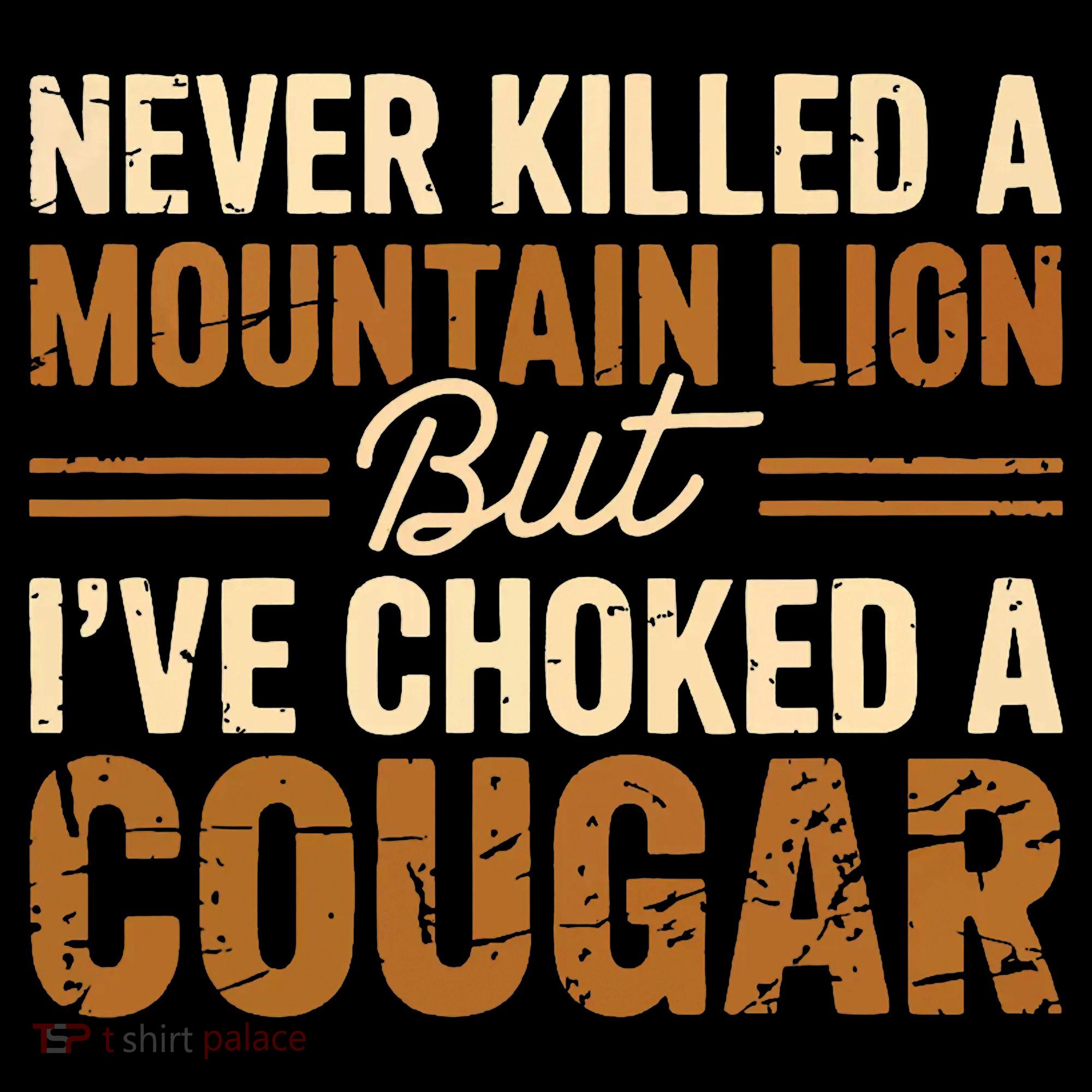 Never Killed A Mountain Lion But I've Choked A Cougar Coffee Mug