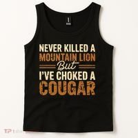 Never Killed A Mountain Lion But I've Choked A Cougar Tank Top thumb 2