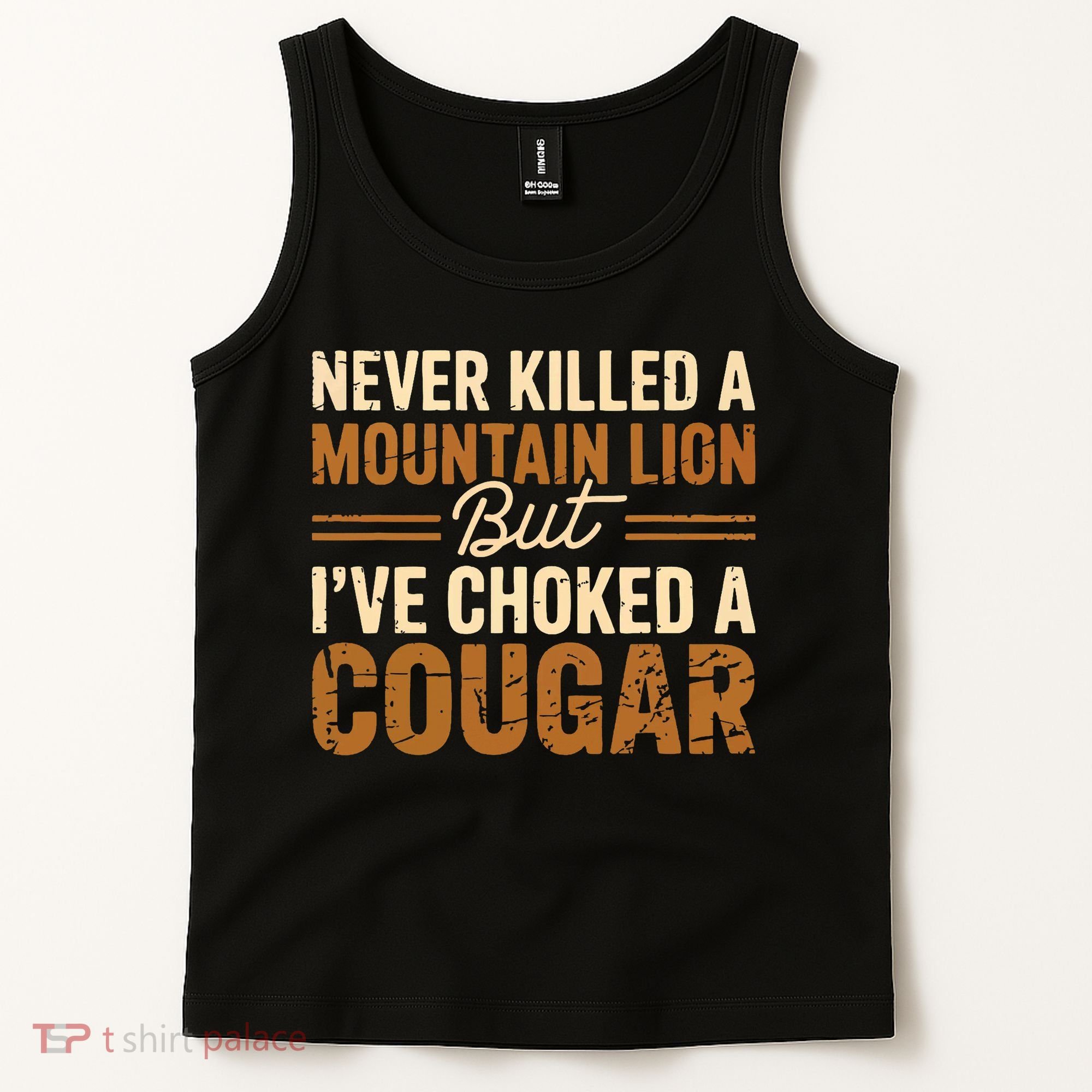 Never Killed A Mountain Lion But I've Choked A Cougar Tank Top