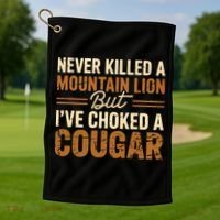 Never Killed A Mountain Lion But I've Choked A Cougar Golf Towel thumb 1