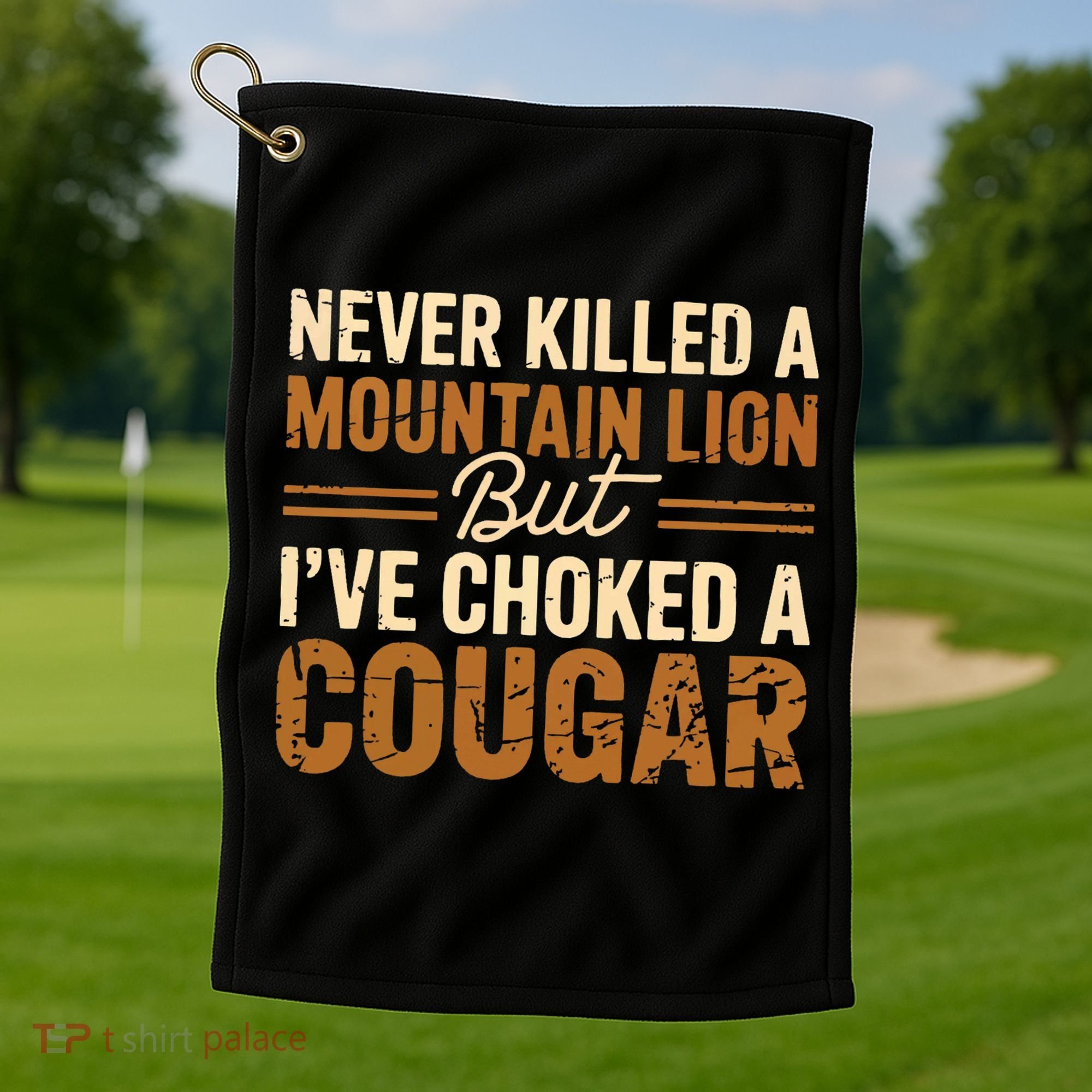 Never Killed A Mountain Lion But I've Choked A Cougar Golf Towel