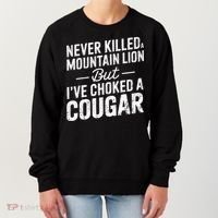 Never Killed A Mountain Lion But I've Choked A Cougar  Women's Sweatshirt thumb 0