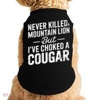 Never Killed A Mountain Lion But I've Choked A Cougar  Doggie Tank thumb 0